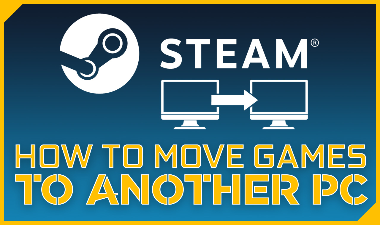 to Move Games Another Computer [UPDATED 2023 ]