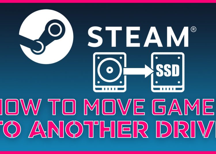 How To Move Steam Games To Another Drive Updated
