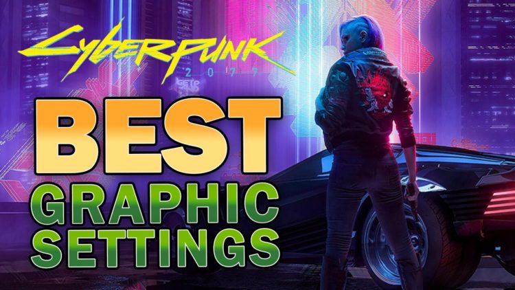 Best Graphic Settings for Cyberpunk 2077